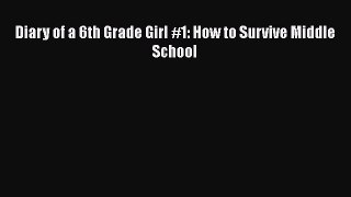 [PDF] Diary of a 6th Grade Girl #1: How to Survive Middle School [Read] Online