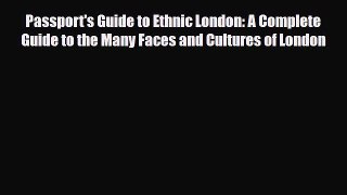 Download Passport's Guide to Ethnic London: A Complete Guide to the Many Faces and Cultures