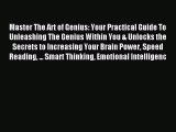 Read Master The Art of Genius: Your Practical Guide To Unleashing The Genius Within You & Unlocks