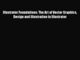 Read Illustrator Foundations: The Art of Vector Graphics Design and Illustration in Illustrator