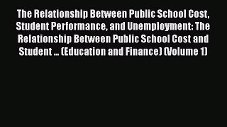 [PDF] The Relationship Between Public School Cost Student Performance and Unemployment: The