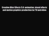 Read Creative After Effects 5.0: animation visual effects and motion graphics production for