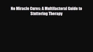 [Download] No Miracle Cures: A Multifactoral Guide to Stuttering Therapy [Read] Online