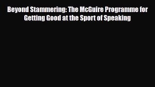 [Download] Beyond Stammering: The McGuire Programme for Getting Good at the Sport of Speaking