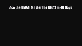 Download Ace the GMAT: Master the GMAT in 40 Days PDF Free