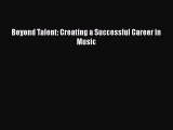 Read Beyond Talent: Creating a Successful Career in Music Ebook Free