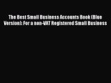 Read The Best Small Business Accounts Book (Blue Version): For a non-VAT Registered Small Business
