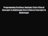 Download Programming Cochlear Implants (Core Clincal Concepts in Audiology) (Core Clinical