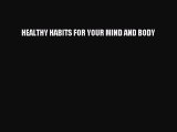 Read HEALTHY HABITS FOR YOUR MIND AND BODY Ebook Free