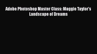 Download Adobe Photoshop Master Class: Maggie Taylor's Landscape of Dreams Ebook Online