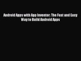 Read Android Apps with App Inventor: The Fast and Easy Way to Build Android Apps PDF Online