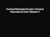 Download Practical Photoshop CC Level 1: Practical Photoshop CC Level 1 (Volume 1) PDF Online