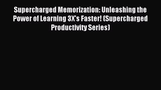 Download Supercharged Memorization: Unleashing the Power of Learning 3X's Faster! (Supercharged