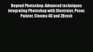 Download Beyond Photoshop: Advanced techniques integrating Photoshop with Illustrator Poser