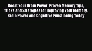 Read Boost Your Brain Power: Proven Memory Tips Tricks and Strategies for Improving Your Memory