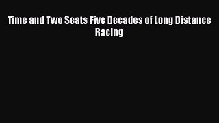 Download Time and Two Seats Five Decades of Long Distance Racing Free Books