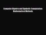 Download Computer Algebra and Symbolic Computation: Mathematical Methods Ebook