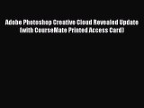 Read Adobe Photoshop Creative Cloud Revealed Update (with CourseMate Printed Access Card) Ebook