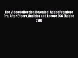 Read The Video Collection Revealed: Adobe Premiere Pro After Effects Audition and Encore CS6