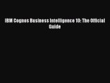 Read IBM Cognos Business Intelligence 10: The Official Guide Ebook