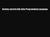 Read Getting started with Julia Programming Language Ebook