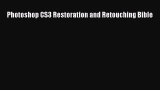 Read Photoshop CS3 Restoration and Retouching Bible Ebook