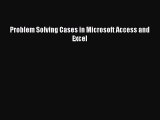 Read Problem Solving Cases in Microsoft Access and Excel Ebook