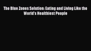 PDF The Blue Zones Solution: Eating and Living Like the World's Healthiest People [Download]