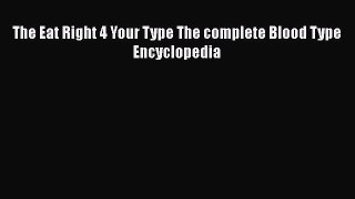 Download The Eat Right 4 Your Type The complete Blood Type Encyclopedia [PDF] Full Ebook