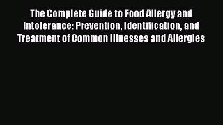 Download The Complete Guide to Food Allergy and Intolerance: Prevention Identification and