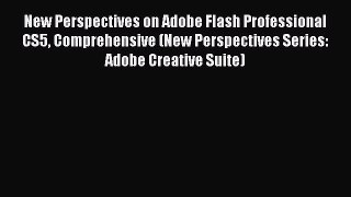 Read New Perspectives on Adobe Flash Professional CS5 Comprehensive (New Perspectives Series: