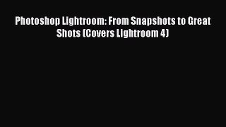 Download Photoshop Lightroom: From Snapshots to Great Shots (Covers Lightroom 4) Ebook Free