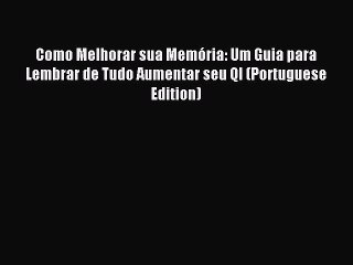 Read Como Melhorar sua Memória: Um Guia para Lembrar de Tudo Aumentar seu QI (Portuguese Edition)