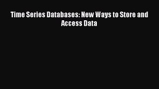Read Time Series Databases: New Ways to Store and Access Data PDF