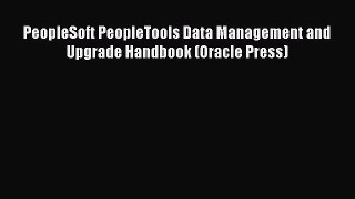 Read PeopleSoft PeopleTools Data Management and Upgrade Handbook (Oracle Press) Ebook