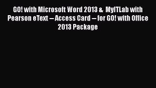 Read GO! with Microsoft Word 2013 &  MyITLab with Pearson eText -- Access Card -- for GO! with