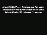 Read Adobe CS6 Web Tools: Dreamweaver Photoshop and Flash Illustrated with Online Creative