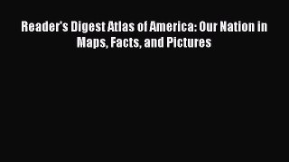 Read Reader's Digest Atlas of America: Our Nation in Maps Facts and Pictures Ebook Free