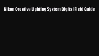 Read Nikon Creative Lighting System Digital Field Guide Ebook