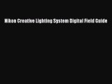 Read Nikon Creative Lighting System Digital Field Guide Ebook