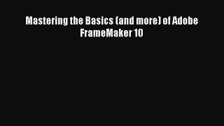 Download Mastering the Basics (and more) of Adobe FrameMaker 10 Ebook