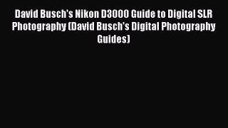 Read David Busch's Nikon D3000 Guide to Digital SLR Photography (David Busch's Digital Photography