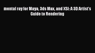 Read mental ray for Maya 3ds Max and XSI: A 3D Artist's Guide to Rendering Ebook