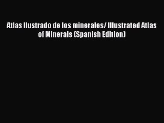 Read Atlas Ilustrado de los minerales/ Illustrated Atlas of Minerals (Spanish Edition) Ebook