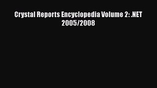 Download Crystal Reports Encyclopedia Volume 2: .NET 2005/2008 Ebook
