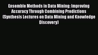 Read Ensemble Methods in Data Mining: Improving Accuracy Through Combining Predictions (Synthesis