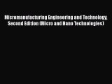 Read Micromanufacturing Engineering and Technology Second Edition (Micro and Nano Technologies)
