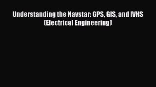 Read Understanding the Navstar: GPS GIS and IVHS (Electrical Engineering) Ebook Free