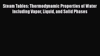 Download Steam Tables: Thermodynamic Properties of Water Including Vapor Liquid and Solid Phases