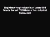 Download Single Frequency Semiconductor Lasers (SPIE Tutorial Text Vol. TT05) (Tutorial Texts
